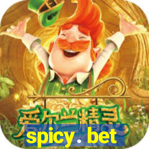 spicy. bet
